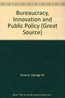 Bureaucracy Innovation and Public Policy