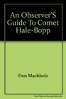 An observer's guide to comet HaleBopp Making the most of Comet HaleBopp  when and where to observe Comet HaleBopp and what to look for