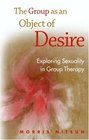 The Group as an Object of Desire  Exploring Sexuality in Group Therapy