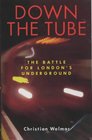 Down the Tube The Battle for London's Underground