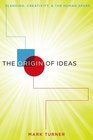 The Origin of Ideas Blending Creativity and the Human Spark