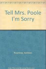 Tell Mrs Poole I'm Sorry