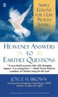 Heavenly Answers to Earthly Questions Simple Lessons for a Life Worth Living