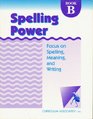 Spelling Power: Level B Focus on Spelling Meaning and Writing