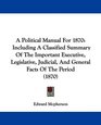 A Political Manual For 1870 Including A Classified Summary Of The Important Executive Legislative Judicial And General Facts Of The Period