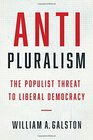 AntiPluralism The Populist Threat to Liberal Democracy