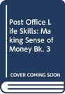 Post Office Life Skills Making Sense of Money Bk 3