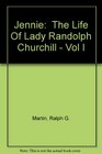 Jennie  The Life Of Lady Randolph Churchill  Vol I