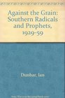 Against the Grain Southern Radicals and Prophets 19291959
