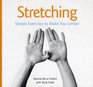 Stretching Simple Safe and Refreshing Exercises to Help Make You Limber
