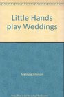 Little Hands play Weddings