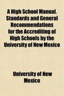 A High School Manual Standards and General Recommendations for the Accrediting of High Schools by the University of New Mexico