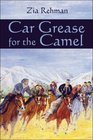 Car Grease for the Camel A Road Journey Across Afghanistan