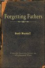 Forgetting Fathers Untold Stories from an Orphaned Past
