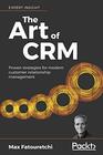 The Art of CRM Proven strategies for modern customer relationship management