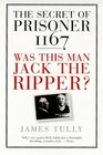 The Secret of Prisoner 1167 Was This Man Jack the Ripper