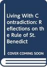 Living With Contradiction Reflections on the Rule of St Benedict