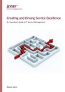 Creating and Driving Service Excellence  An Executive's Guide to IT Service Management