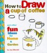 How to Draw a Cup of Coffee and Other Fun Ideas for Home and Garden