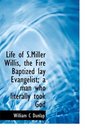Life of SMiller Willis the Fire Baptized lay Evangelist a man who literally took God