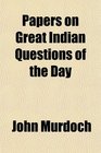 Papers on Great Indian Questions of the Day