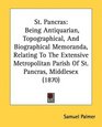 St Pancras Being Antiquarian Topographical And Biographical Memoranda Relating To The Extensive Metropolitan Parish Of St Pancras Middlesex