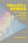 Valley of Genius The Uncensored History of Silicon Valley