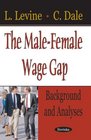 The MaleFemale Wage Gap Background and Analyses