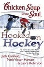 Chicken Soup for the Soul Hooked on Hockey 101 Stories about the Players Who Love the Game and the Families that Cheer Them On