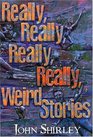 Really Really Really Really Weird Stories