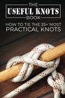 The Useful Knots Book How to Tie the 25 Most Practical Rope Knots