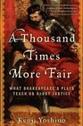 A Thousand Times More Fair What Shakespeare's Plays Teach Us About Justice
