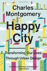 Happy City Transforming Our Lives Through Urban Design