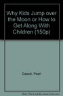 Why Kids Jump over the Moon or How to Get Along With Children