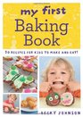 My First Baking Book 50 Recipes for Kids to Make and Eat