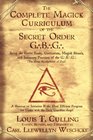 The Complete Magick Curriculum of the Secret Order GBG Being the Entire Study Curriculum Magick Rituals and Initiatory Practices of the GBG