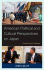 American Political and Cultural Perspectives on Japan From Perry to Obama