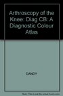 Arthroscopy of the Knee A Diagnostic Colour Atlas