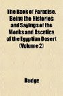 The Book of Paradise Being the Histories and Sayings of the Monks and Ascetics of the Egyptian Desert