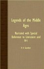 Legends Of The Middle Ages  Narrated With Special Reference To Literature And Art