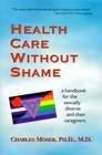Health Care Without Shame A Handbook for the Sexually Diverse and Their Caregivers