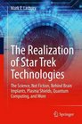 The Realization of Star Trek Technologies: The science, not fiction, behind 3D Printing, Artificial Intelligence, Quantum Computing, and more