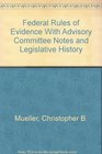 Federal Rules of Evidence With Advisory Committee Notes and Legislative History