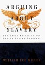 Arguing about Slavery : The Great Battle in the United States Congress