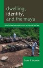 Dwelling Identity and the Maya Relational Archaeology at Chunchucmil