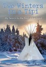 Two Winters in a Tipi My Search for the Soul of the Forest