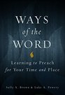 Ways of the Word Learning to Preach for Your Time and Place