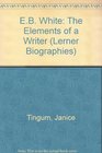 E.B. White: The Elements of a Writer (Lerner Biographies)