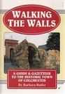 Walking the Walls Guide and Gazetteer to the Historic Town of Colchester