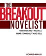 The Breakout Novelist How to Craft Novels That Stand Out and Sell
